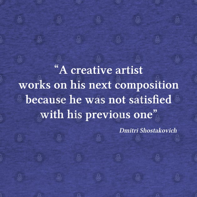 Shostakovich quote | White | A creative artist works on his next composition by Musical design